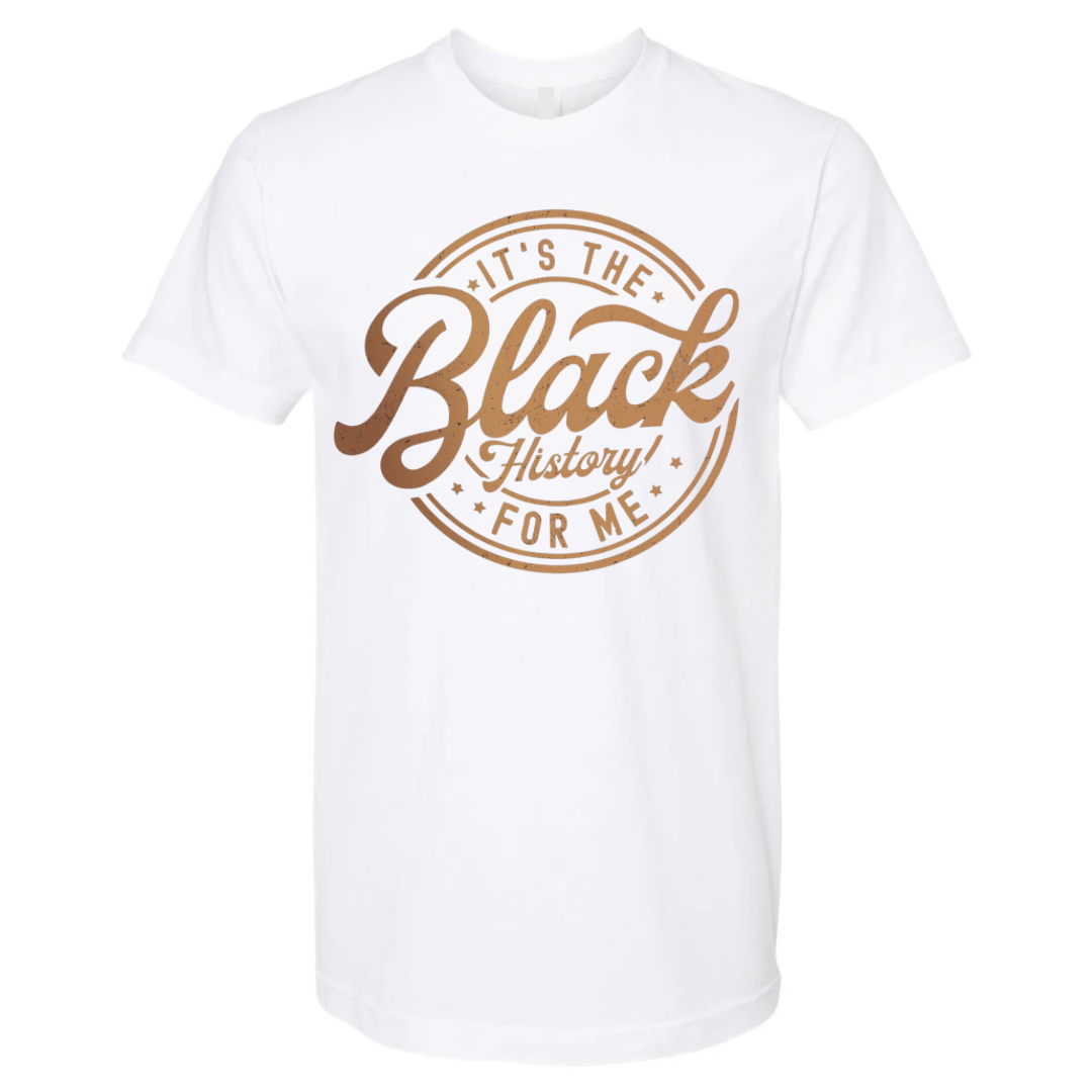 It’s the Black History For Me T-Shirt