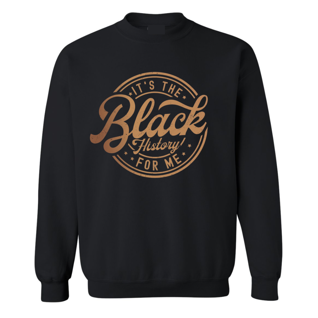 It’s the Black History for me Sweatshirt